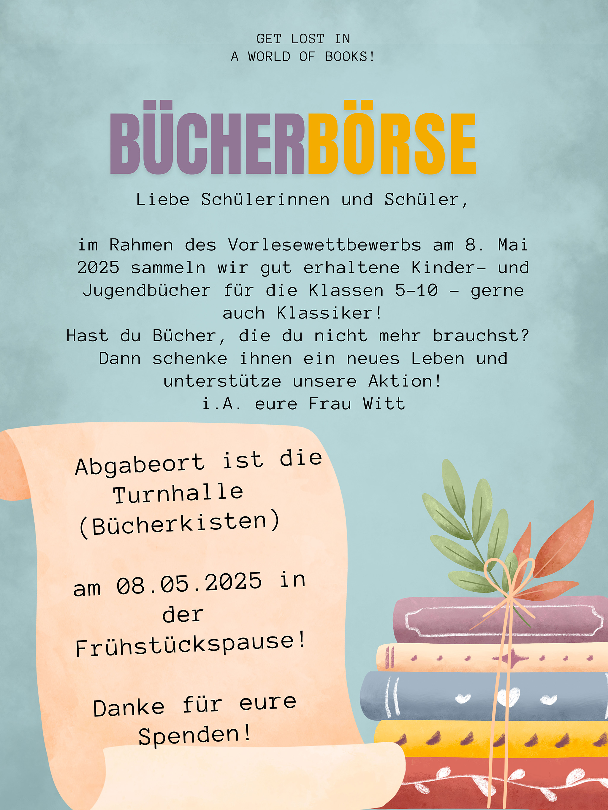 Ein farbenfrohes Plakat zur Bücherbörse im Rahmen des Vorlesewettbewerbs am 8. Mai 2025. Die Überschrift „Bücherbörse“ ist in großen, markanten Buchstaben gestaltet. Darunter ein freundlicher Aufruf an Schülerinnen und Schüler, gut erhaltene Kinder- und Jugendbücher für die Klassen 5–10 zu spenden. Die Bücher können in der Turnhalle in speziell bereitgestellten Bücherkisten abgegeben werden. Ein dekoratives Schriftband mit zusätzlicher Information zur Abgabezeit und ein stilisiertes Bücherstapel-Motiv mit Blätterverzierung runden das Design ab. Der Hintergrund ist in sanften Blautönen gehalten.